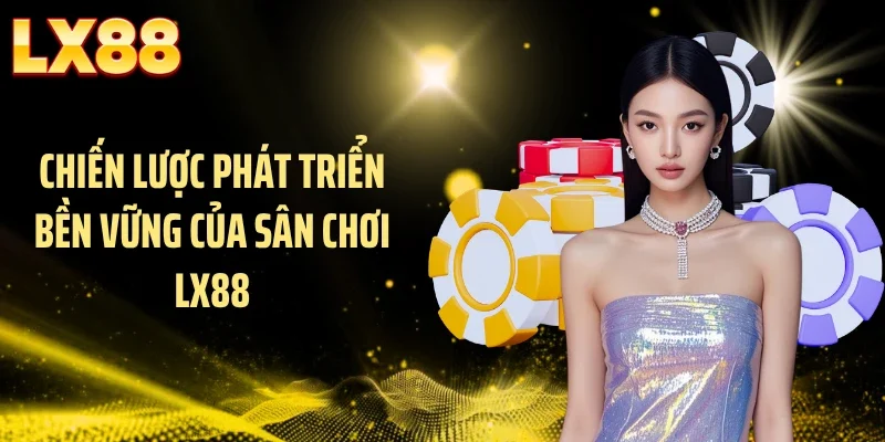 Chiến lược phát triển bền vững của sân chơi LX88