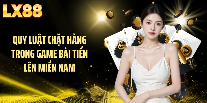 Quy luật chặt hàng trong game bài Tiến lên miền Nam