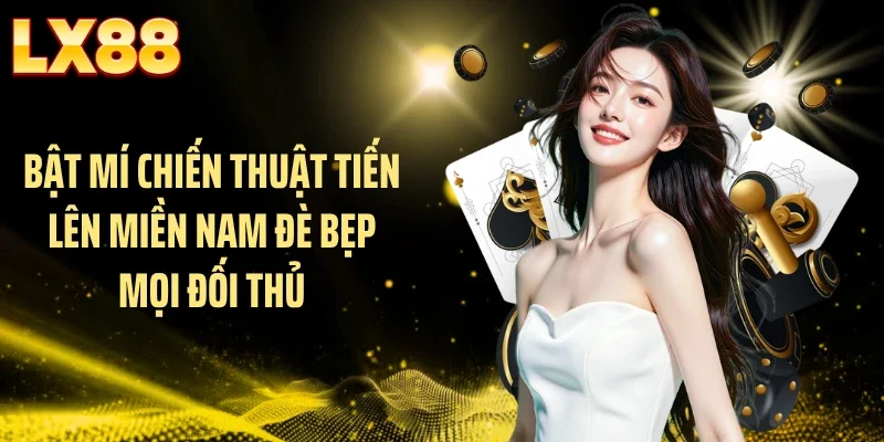 Bật Mí Chiến Thuật Tiến Lên Miền Nam Đè Bẹp Mọi Đối Thủ